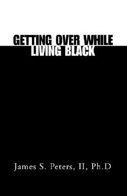 Image for Getting Over While Living Black: The Art Of Making It