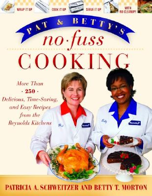 Pat and Betty's No-Fuss Cooking: More Than 200 Delicious, Time-Saving, and Easy Recipes from the Reynolds Kitchens