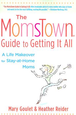 MomsTown Guide To Getting It All : A Life Makeover For Stay-At-Home Moms