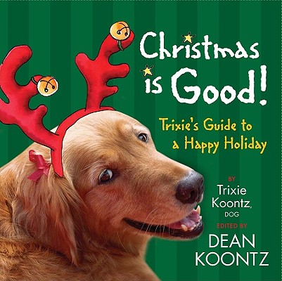 Image for Christmas Is Good: Trixie's Guide to a Happy Holiday