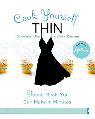 Image for Cook Yourself Thin: Skinny Meals You Can Make in Minutes