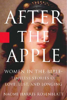 After the Apple: Women in the Bible: Women In the Bible - Timeless Stories of Love, Lust, and Longing