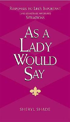 As a Lady Would Say: Responses to Life's Important and Sometimes Awkward Situations (Gentlemanners)