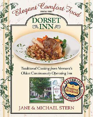 Image for Elegant Comfort Food from the Dorset Inn: Traditional Cooking from Vermont's Oldest Continuously Operating Inn Elegant Comfort Food from the Dorset Inn: Traditional Cooking from Vermont's Oldest Continuously Operating Inn