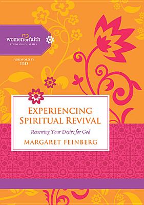 Image for Experiencing Spiritual Revival: Renewing Your Desire for God (Women of Faith Study Guide Revival) Experiencing Spiritual Revival: Renewing Your Desire for God (Women of Faith Study Guide Revival)