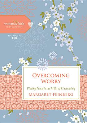 Image for Overcoming Worry: Finding Peace in the Midst of Uncertainty (Women of Faith Study Guide Series) Overcoming Worry: Finding Peace in the Midst of Uncertainty (Women of Faith Study Guide Series)