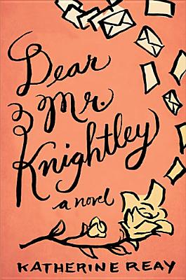 Dear Mr. Knightley: A Novel