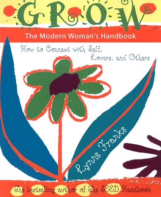 Grow - The Modern Woman's Handbook - How to Connect with Self, Lovers, and Others