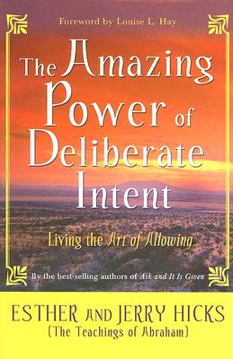 The Amazing Power of Deliberate Intent: Living the Art of Allowing