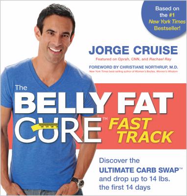 The Belly Fat Cure Fast Track: Discover the Ultimate Carb Swap and Drop Up to 14 lbs. the First 14 Days