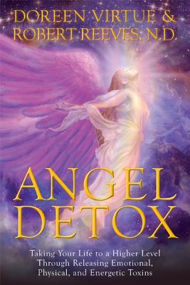 Image for Angel Detox: Taking Your Life to a Higher Level Through Releasing Emotional, Physical and Energetic Toxins