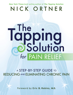 Image for The Tapping Solution for Pain Relief: a Step-by-Step Guide to Reducing and Eliminating Chronic Pain