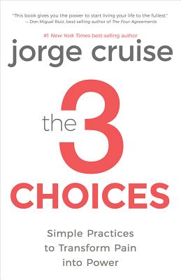 The 3 Choices: Simple Practices to Transform Pain into Power