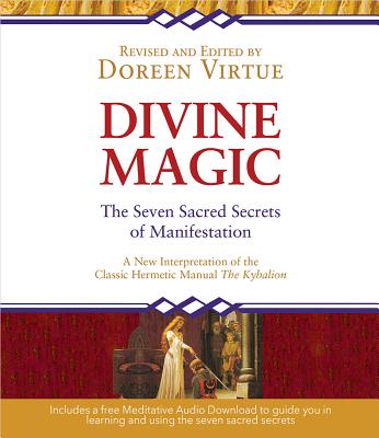 Divine Magic: The Seven Sacred Secrets of Manifestation