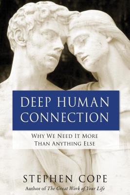 Deep Human Connection Why We Need it More Than Anything Else