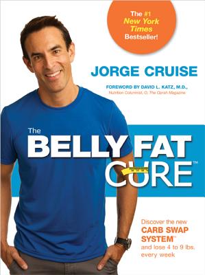 The Belly Fat Cure: Discover the New Carb Swap System and Lose 4 to 9 lbs. Every Week
