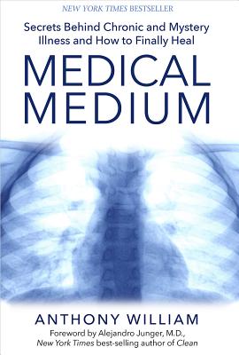 Image for Medical Medium: Secrets Behind Chronic and Mystery Illness and How to Finally Heal