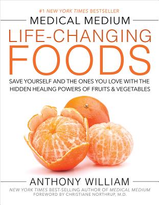 Image for Medical Medium Life-Changing Foods: Save Yourself and the Ones You Love with the Hidden Healing Powers of Fruits & Vegetables