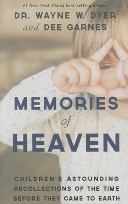 Memories of Heaven: Children's Astounding Recollections of the Time Before They Came to Earth