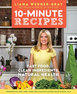 10-Minute Recipes: Fast Food, Clean Ingredients, Natural Health