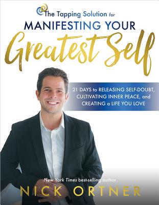 Tapping Solution for Manifesting Your Greatest Self: 21 Days to Releasing Self-Doubt, Cultivating Inner Peace, and Creating a Life You Love
