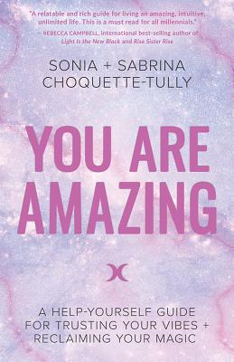 Image for You Are Amazing: A Help-Yourself Guide for Trusting Your Vibes + Reclaiming Your Magic You Are Amazing: A Help-Yourself Guide for Trusting Your Vibes + Reclaiming Your Magic