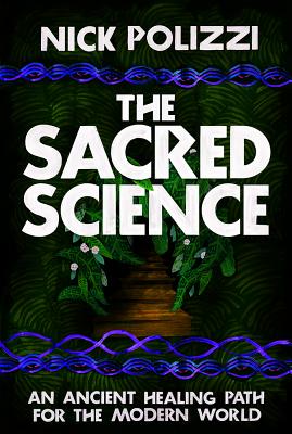 The Sacred Science: An Ancient Healing Path For The Modern World