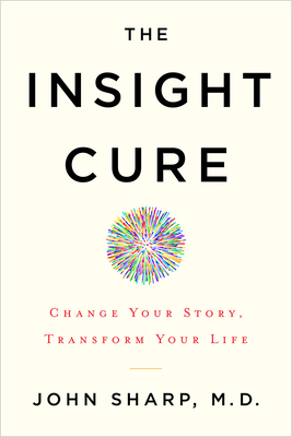 Image for The Insight Cure: Change Your Story, Transform Your Life The Insight Cure: Change Your Story, Transform Your Life