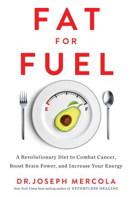 Fat for Fuel: A Revolutionary Diet to Combat Cancer, Boost Brain Power, and Increase Your Energy