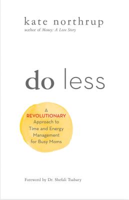 Do Less: A Revolutionary Approach To Time And Ener