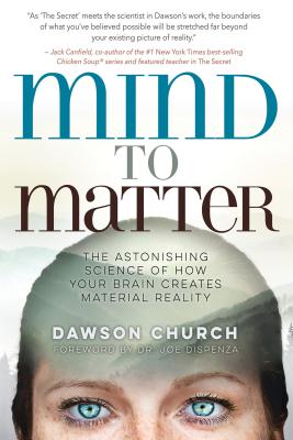 Image for Mind to Matter: The Astonishing Science of How Your Brain Creates Material Reality