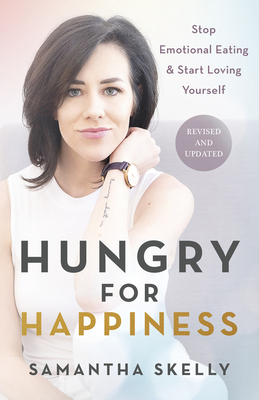 Hungry for Happiness, Revised and Updated: Stop Emotional Eating & Start Loving Yourself
