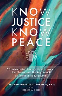 Know Justice Know Peace: A Transformative Journey of Social Justice, Anti-Racism, and Healing through the Power of the Enneagram