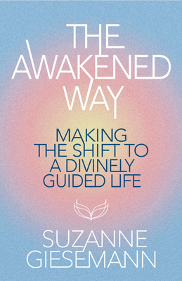 Awakened Way: Making the Shift to a Divinely Guided Life