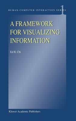 A Framework for Visualizing Information (Human-Computer Interaction Series, 1)
