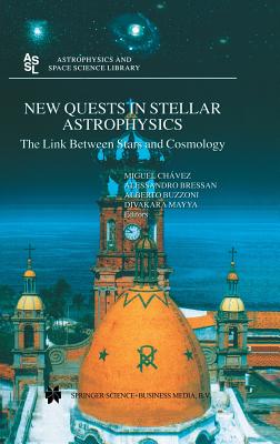 New Quests in Stellar Astrophysics: The Link Between Stars and Cosmology: Proceedings of the International Conference held in Puerto Vallarta, Mxico, . (Astrophysics and Space Science Library, 274)