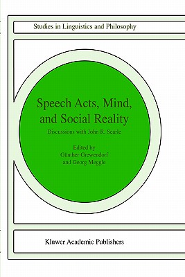 Speech Acts, Mind, and Social Reality: Discussions with John R. Searle (Studies in Linguistics and Philosophy, 79)