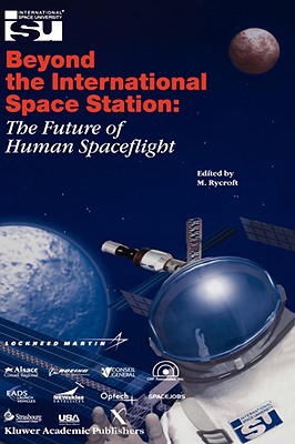 Beyond the International Space Station: The Future of Human Spaceflight- Proceedings of an International Symposium, 4-7 June 2002, Strasbourg, France