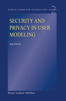 Security and Privacy in User Modeling (Human-Computer Interaction Series, 2)
