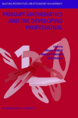 Primary Mathematics and the Developing Professional (Multiple Perspectives on Attainment in Numeracy)