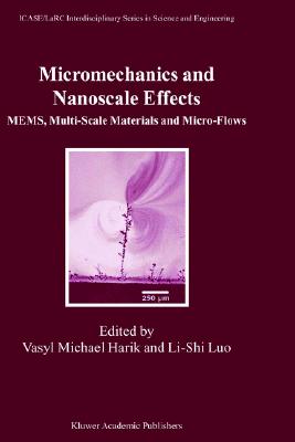 Micromechanics and Nanoscale Effects: MEMS, Multi-Scale Materials and Micro-Flows [ICASE/LaRCc Interdisciplinary Series in Science and Engineering, Volume 10]
