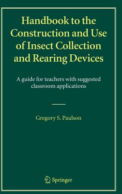 Handbook to the Construction and Use of Insect Collection and Rearing Devices: A guide for teachers with suggested classroom applications