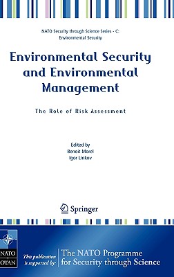 Environmental Security and Environmental Management: The Role of Risk Assessment: Proceedings of the NATO Advanced Research Workhop on The Role of . (Nato Security through Science Series C:)