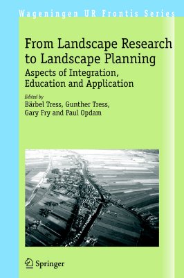 From Landscape Research to Landscape Planning: Aspects of Integration, Education and Application (Wageningen UR Frontis Series, 12)