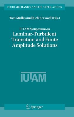 IUTAM Symposium on Laminar-Turbulent Transition and Finite Amplitude Solutions (Fluid Mechanics and Its Applications, 77)