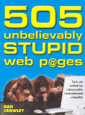 Image for 505 UNBELIEVABLY STUPID WEB PAGES
