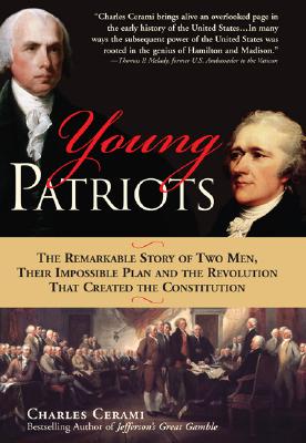 Young Patriots: The Remarkable Story Of Two Men, Their Impossible Plan, and the Revolution That Created the Constitution
