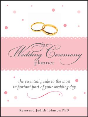 The Wedding Ceremony Planner: The Essential Guide to the Most Important Part of Your Wedding Day