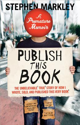 Image for Publish This Book: The Unbelievable True Story of How I Wrote, Sold and Published This Very Book