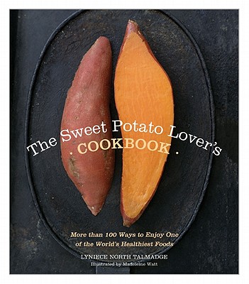 The Sweet Potato Lover's Cookbook: More than 100 ways to enjoy one of the world's healthiest foods
